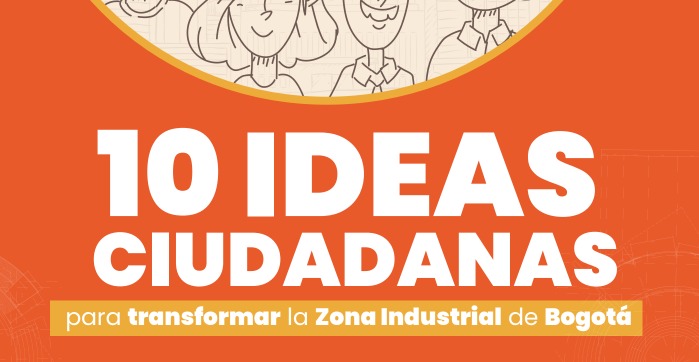 10 Ideas ciudadanas para transformar la Zona Industrial de Bogotá