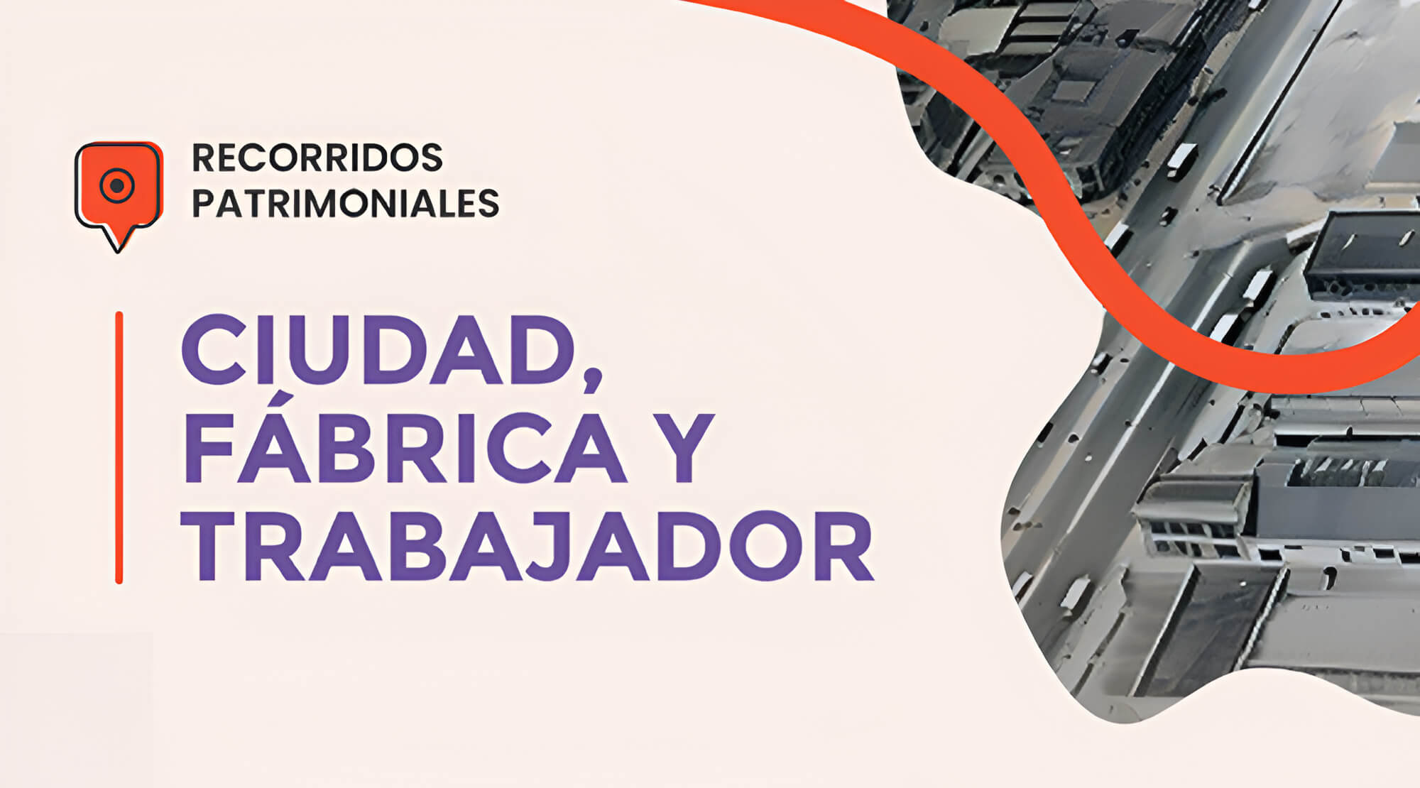 Ciudad, fábrica y trabajador. Diálogo ciudadano a tres escalas por la Zona Industrial